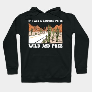 If I Was A Cowgirl I'd Be Wild And Free Hoodie